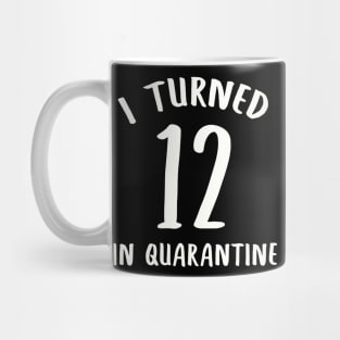 I Turned 12 In Quarantine Mug